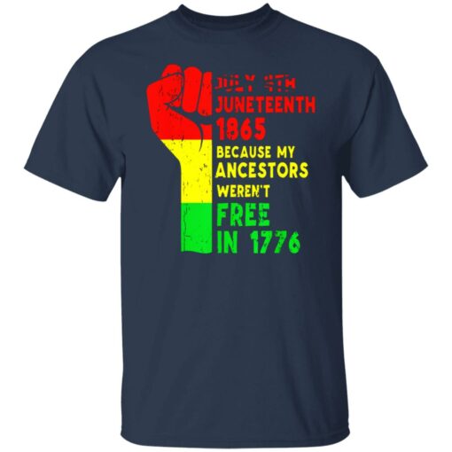 July 4th Juneteenth 1865 because my ancestors weren’t free in 1776 shirt