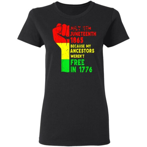 July 4th Juneteenth 1865 because my ancestors weren’t free in 1776 shirt