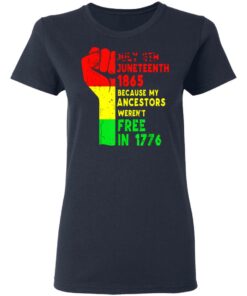 July 4th Juneteenth 1865 because my ancestors weren't free in 1776 shirt 3 July 4th Juneteenth 1865 because my ancestors werent free in 1776 shirt 3