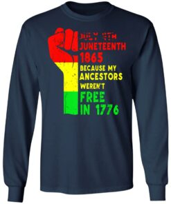 July 4th Juneteenth 1865 because my ancestors weren't free in 1776 shirt 4 July 4th Juneteenth 1865 because my ancestors werent free in 1776 shirt 4