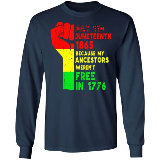 July 4th Juneteenth 1865 because my ancestors weren’t free in 1776 shirt