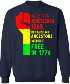 July 4th Juneteenth 1865 because my ancestors weren't free in 1776 shirt 8 July 4th Juneteenth 1865 because my ancestors werent free in 1776 shirt 8