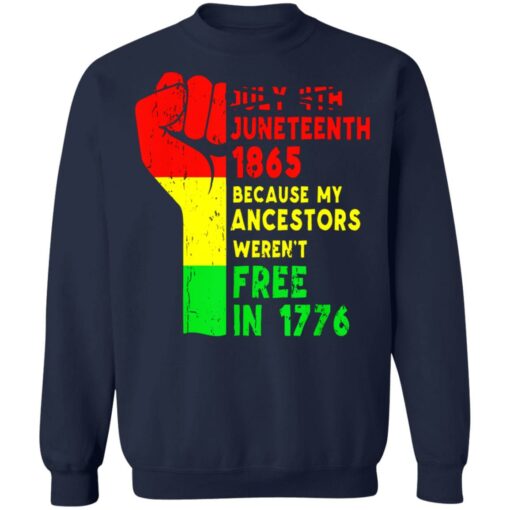 July 4th Juneteenth 1865 because my ancestors weren’t free in 1776 shirt