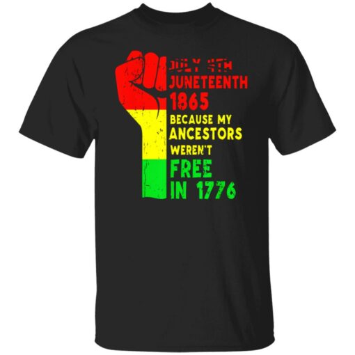 July 4th Juneteenth 1865 because my ancestors weren’t free in 1776 shirt