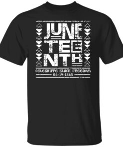 Juneteenth celebrate black freedom 06 19 1865 shirt Juneteenth celebrate black freedom 06 19 1865 shirt
