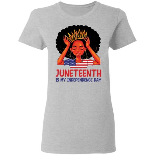 Juneteenth is my independence day shirt