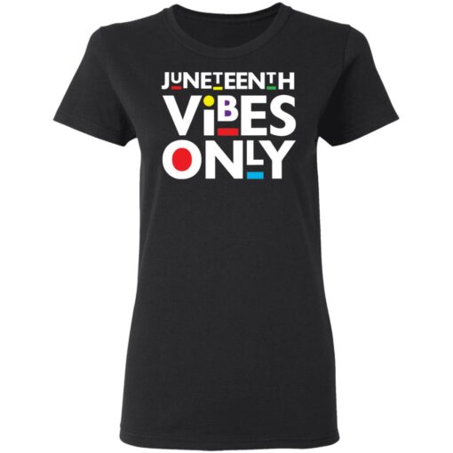 Juneteenth vibes only shirt