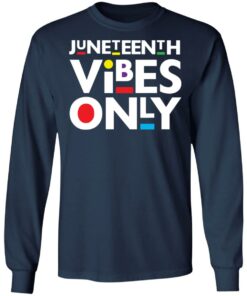 Juneteenth vibes only shirt 4 Juneteenth vibes only shirt 4