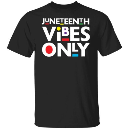 Juneteenth vibes only shirt