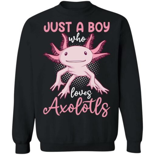 Just a boy who loves axolotls shirt