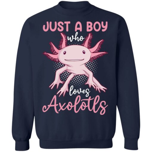 Just a boy who loves axolotls shirt