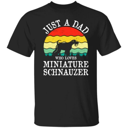 Just a dad who loves miniature schnauzer vintage shirt