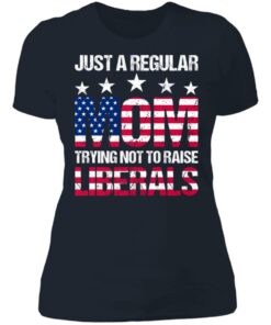 Just a regular mom trying not to raise liberals shirt 3 Just a regular mom trying not to raise liberals shirt 3