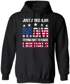 Just a regular mom trying not to raise liberals shirt 7 Just a regular mom trying not to raise liberals shirt 7