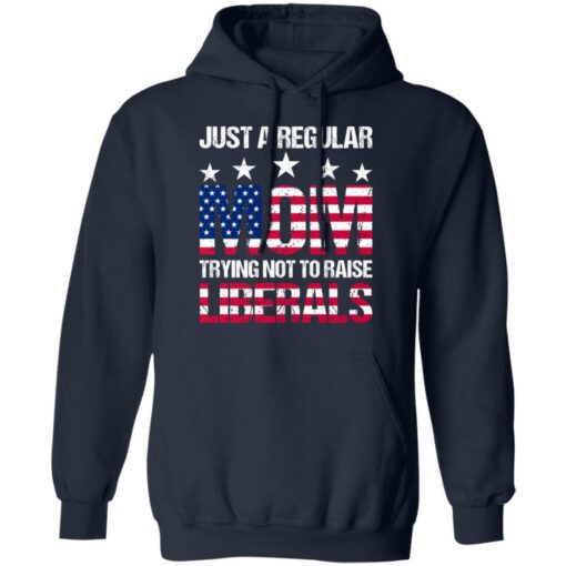 Just a regular mom trying not to raise liberals shirt