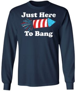 Just here to bang 4th of July shirt 4 Just here to bang 4th of July shirt 4