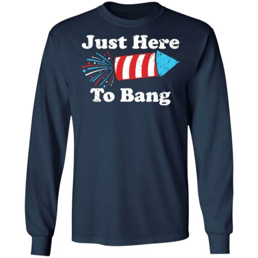 Just here to bang 4th of July shirt