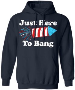 Just here to bang 4th of July shirt 6 Just here to bang 4th of July shirt 6