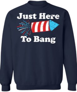 Just here to bang 4th of July shirt 8 Just here to bang 4th of July shirt 8
