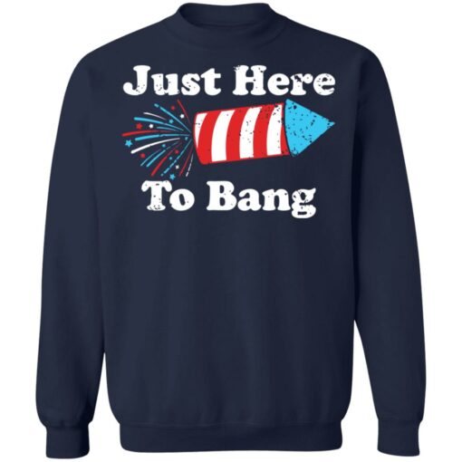 Just here to bang 4th of July shirt