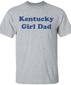 Kentucky girl dad shirt Kentucky girl dad shirt