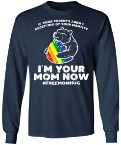 LGBT If your parents aren't accepting of your identity I'm your mom now shirt 4 LGBT If your parents arent accepting of your identity Im your mom now shirt 4