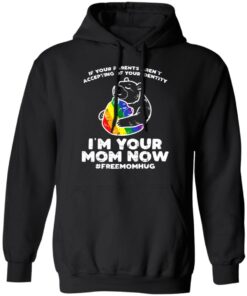 LGBT If your parents aren't accepting of your identity I'm your mom now shirt 5 LGBT If your parents arent accepting of your identity Im your mom now shirt 5