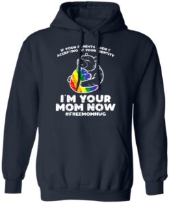 LGBT If your parents aren't accepting of your identity I'm your mom now shirt 6 LGBT If your parents arent accepting of your identity Im your mom now shirt 6