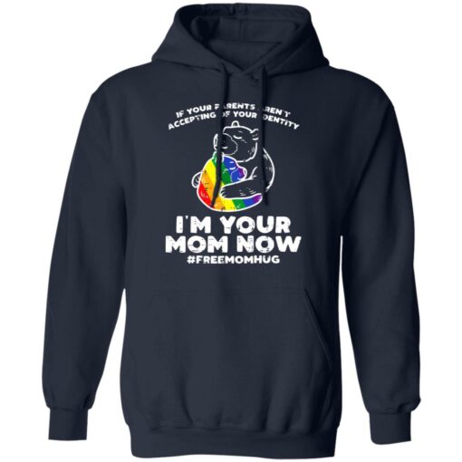 LGBT If your parents aren’t accepting of your identity I’m your mom now shirt