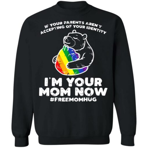 LGBT If your parents aren’t accepting of your identity I’m your mom now shirt