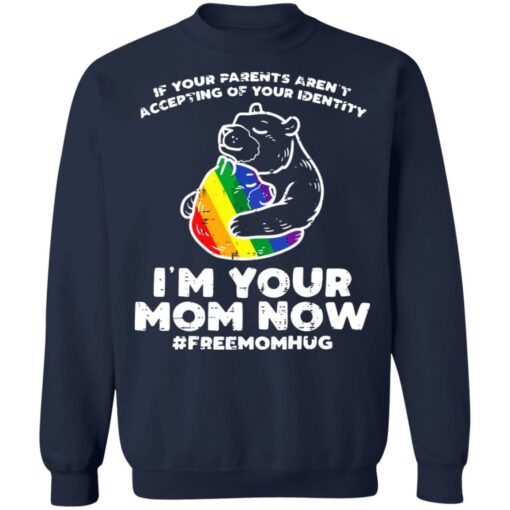 LGBT If your parents aren’t accepting of your identity I’m your mom now shirt