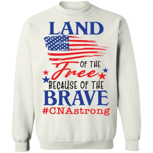 Land of the free because of the brave CNA strong shirt