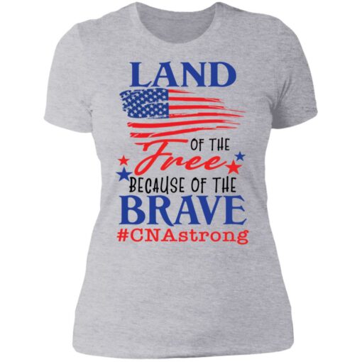 Land of the free because of the brave CNA strong shirt