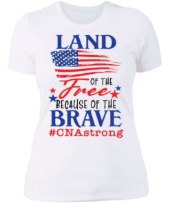 Land of the free because of the brave CNA strong shirt 3 Land of the free because of the brave CNA strong shirt 3