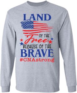 Land of the free because of the brave CNA strong shirt 5 Land of the free because of the brave CNA strong shirt 5