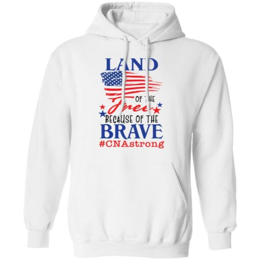 Land of the free because of the brave CNA strong shirt