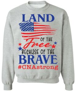 Land of the free because of the brave CNA strong shirt 9 Land of the free because of the brave CNA strong shirt 9