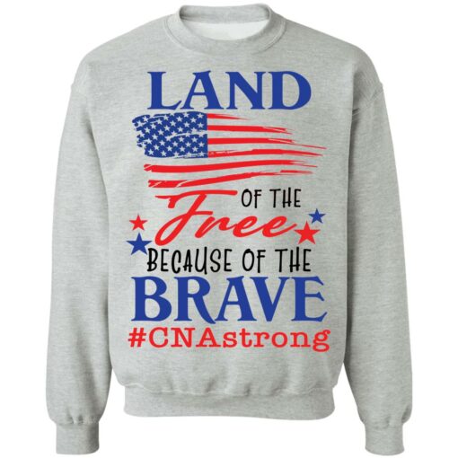 Land of the free because of the brave CNA strong shirt