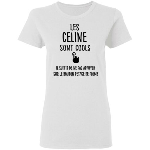 Les celine sont cools il suffit de ne pas appuyer shirt