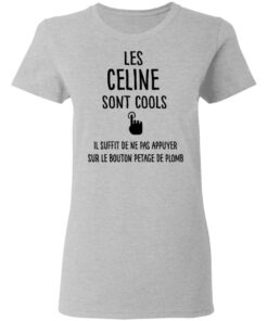 Les celine sont cools il suffit de ne pas appuyer shirt 3 Les celine sont cools il suffit de ne pas appuyer shirt 3