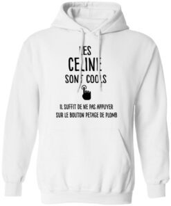 Les celine sont cools il suffit de ne pas appuyer shirt 6 Les celine sont cools il suffit de ne pas appuyer shirt 6