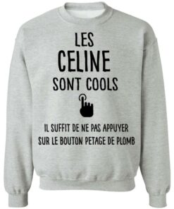 Les celine sont cools il suffit de ne pas appuyer shirt 7 Les celine sont cools il suffit de ne pas appuyer shirt 7