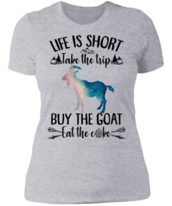 Life is short take the trip buy the goat eat the cake shirt 2 Life is short take the trip buy the goat eat the cake shirt 2