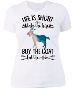 Life is short take the trip buy the goat eat the cake shirt 3 Life is short take the trip buy the goat eat the cake shirt 3