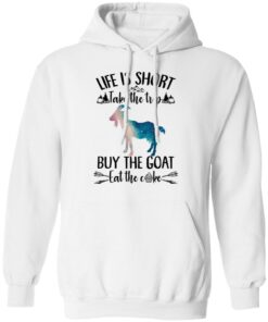 Life is short take the trip buy the goat eat the cake shirt 8 Life is short take the trip buy the goat eat the cake shirt 8