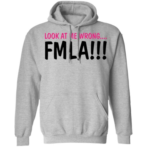 Look at me wrong FMLA shirt