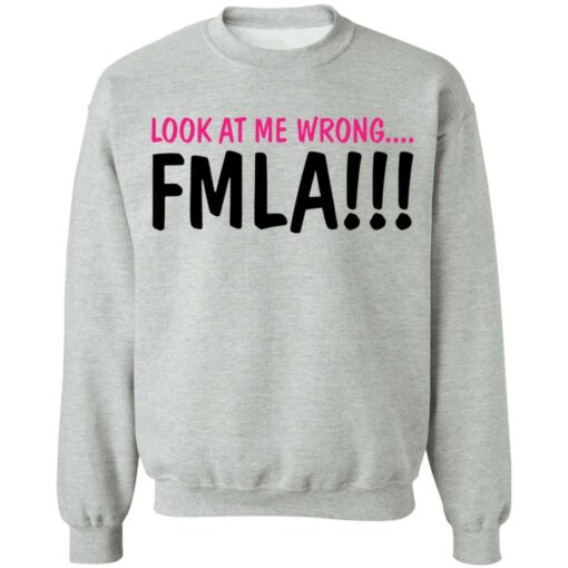 Look at me wrong FMLA shirt