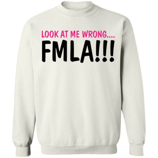 Look at me wrong FMLA shirt