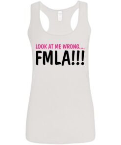 Look at me wrong FMLA shirt 9