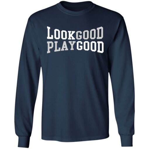 Look good play good shirt